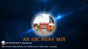 KÍNH MỜI QUÝ BẠN ĐỌC THEO DÕI BẢN TIN TỔNG HỢP CÁC HOẠT ĐỘNG NỔI BẬT CỦA PHƯỜNG AN LỘC, TUẦN THỨ 3/2026