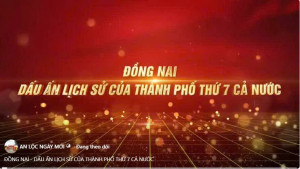 ĐỒNG NAI - DẤU ẤN LỊCH SỬ CỦA THÀNH PHỐ THỨ 7 CẢ NƯỚC