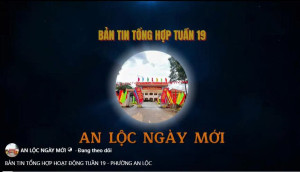 BẢN TIN TỔNG HỢP HOẠT ĐỘNG TUẦN 19 - PHƯỜNG AN LỘC