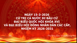 NGÀY 15-3-2026. CỬ TRI CẢ NƯỚC ĐI BẦU CỬ ĐẠI BIỂU QUỐC HỘI KHÓA XVI VÀ ĐẠI BIỂU HỘI ĐỒNG NHÂN DÂN CÁC CẤP NHIỆM KỲ 2026 – 2031