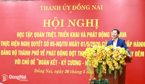 Thành ủy Đồng Nai quán triệt, triển khai và phát động đợt thi đua đặc biệt 500 ngày đêm “Đoàn kết - Kỷ cương - Hiệu quả - Bứt phá”