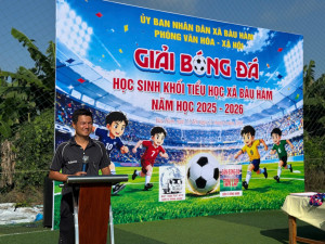 KHAI MẠC GIẢI BÓNG ĐÁ HỌC SINH KHỐI TIỂU HỌC XÃ BÀU HÀM NĂM HỌC 2025 - 2026