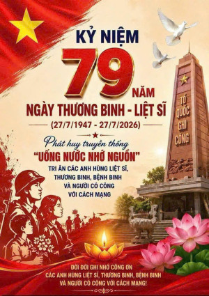 KỶ NIỆM 79 NĂM NGÀY THƯƠNG BINH - LIỆT SĨ (27/7/1947 – 27/7/2026): ĐỜI ĐỜI GHI NHỚ CÔNG ƠN CÁC ANH HÙNG LIỆT SĨ