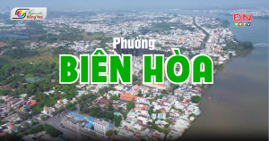 Khám phá Đồng Nai: Phường Biên Hòa