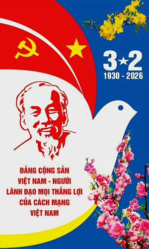 NHIỆT LIỆT CHÀO MỪNG KỶ NIỆM 96 NĂM NGÀY THÀNH LẬP ĐẢNG CỘNG SẢN VIỆT NAM (03/02/1930 - 03/02/2026)