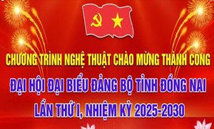 Chương trình văn nghệ chào mừng thành công Đại hội đại biểu Đảng bộ tình Đồng Nai lần thứ I, nhiệm kỳ 2025-2030