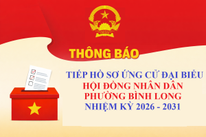 Thông báo việc tiếp nhận hồ sơ ứng cử đại biểu Hội đồng nhân dân phường Bình Long nhiệm kỳ 2026 – 2031