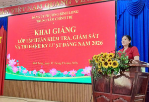 TRUNG TÂM CHÍNH TRỊ BÌNH LONG PHỐI HỢP KHAI GIẢNG LỚP TẬP HUẤN KIỂM TRA, GIÁM SÁT VÀ THI HÀNH KỶ LUẬT ĐẢNG NĂM 2026