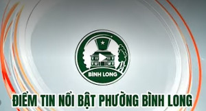 Điểm tin phường Bình Long tuần 22 năm 2026.