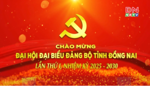 Chào mừng Đại hội Đại biểu Đảng bộ tỉnh Đồng Nai lần thứ I, nhiệm kỳ 2025-2030