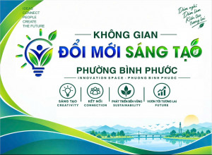 KHÔNG GIAN ĐỔI MỚI SÁNG TẠO PHƯỜNG BÌNH PHƯỚC