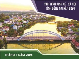 Tình hình Kinh tế - Xã hội tỉnh Đồng Nai tháng 5 năm 2024