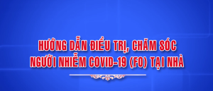 Hướng dẫn điều trị, chăm sóc người nhiễm Covid-19 (F0) tại nhà