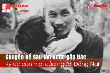 [Chuỗi Video] Có Bác trong tim: Chuyện kể sau lần được gặp Bác - Ký ức còn mãi của người Đồng Nai
