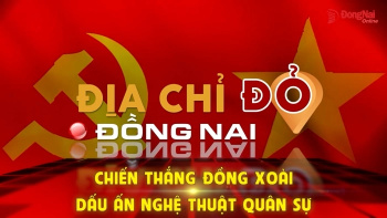 [Chuỗi Video] Địa chỉ đỏ Đồng Nai: Chiến thắng Đồng Xoài - Dấu ấn nghệ thuật quân sự
