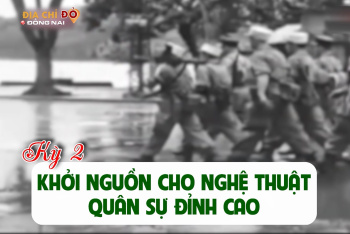 [Chuỗi video] Địa chỉ đỏ Đồng Nai: Từ "Thành phố mới" thăm "Chiến khu xưa" - Kỳ 2: Khởi nguồn cho nghệ thuật quân sự đỉnh cao