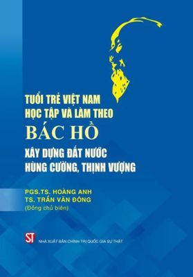 Ra mắt cuốn sách “Tuổi trẻ Việt Nam học tập và làm theo Bác Hồ xây dựng đất nước hùng cường, thịnh vượng”