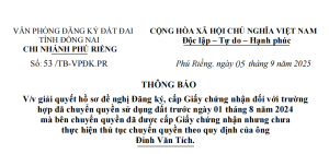 VĂN PHÒNG ĐĂNG KÝ ĐẤT ĐAI TỈNH ĐỒNG NAI CHI NHÁNH PHÚ RIỀNG THÔNG BÁO V/v giải quyết hồ sơ