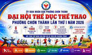 THÔNG BÁO VỀ VIỆC THAM GIA CHƯƠNG TRÌNH TỔNG DUYỆT VÀ LỄ KHAI MẠC ĐẠI HỘI THỂ DỤC, THỂ THAO PHƯỜNG CHƠN THÀNH LẦN THỨ I NĂM 2026