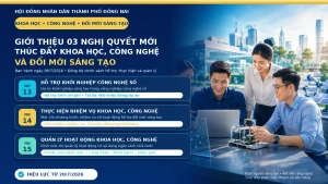 ĐỒNG NAI BAN HÀNH 3 NGHỊ QUYẾT MỚI THÚC ĐẨY KHOA HỌC, CÔNG NGHỆ VÀ ĐỔI MỚI SÁNG TẠO.