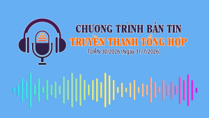 CHƯƠNG TRÌNH BẢN TIN TRUYỀN THANH TỔNG HỢP TUẦN 30/2026 (Ngày 31/7/2026)