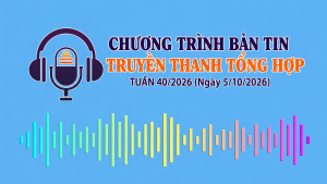 CHƯƠNG TRÌNH BẢN TIN TRUYỀN THANH TỔNG HỢP TUẦN 40/2026 (Ngày 5/10/2026)