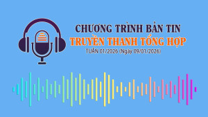 CHƯƠNG TRÌNH BẢN TIN TRUYỀN THANH TỔNG HỢP TUẦN 01/2026 (Ngày 9/1/2026)