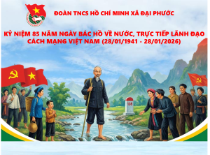 Kỷ niệm 85 năm ngày Bác Hồ về nước, trực tiếp lãnh đạo Cách mạng Việt Nam (28/01/1941-28/01/2026) - Giá trị lịch sử và bài học cho thế hệ trẻ xã Đại Phước