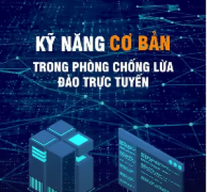 Kỹ năng cơ bản phòng chống lừa đảo trực tuyến