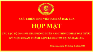 BUỔI HỌP MẶT KỶ NIỆM 30/4/1975 GIẢI PHÓNG MIỀN NAM THỐNG NHẤT ĐẤT NƯỚC, KỶ NIỆM 20 NĂM THÀNH LẬP CLB 30/4/1975 TẠI XÃ ĐAK LUA