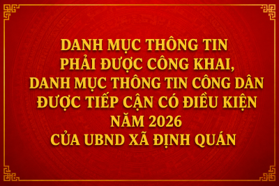 DANH MỤC THÔNG TIN PHẢI ĐƯỢC CÔNG KHAI, DANH MỤC THÔNG TIN CÔNG DÂN ĐƯỢC TIẾP CẬN CÓ ĐIỀU KIỆN NĂM 2026 CỦA UBND XÃ ĐỊNH QUÁN
