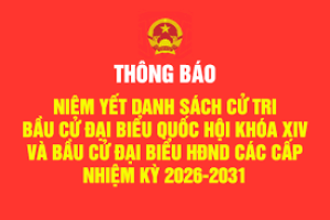 Thông báo về việc niêm yết danh sách cử tri phục vụ bầu cử đại biểu Quốc hội khóa XVI và đại biểu Hội đồng nhân dân các cấp, nhiệm kỳ 2026-2031
