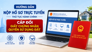 Hướng dẫn nộp hồ sơ trực tuyến TTHC cấp đổi giấy chứng nhận quyền sử dụng đất