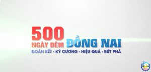 500 NGÀY ĐÊM ĐỒNG NAI  ĐOÀN KẾT - KỶ CƯƠNG - HIỆU QUẢ - BỨT PHÁ