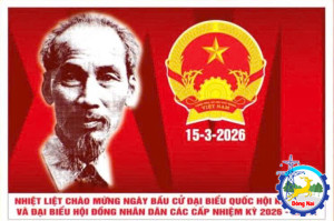 NHIỆT LIỆT CHÀO MỪNG NGÀY BẦU CỬ ĐẠI BIỂU QUỐC HỘI KHÓA XVI VÀ ĐẠI BIỂU HĐND CÁC CẤP NHIỆM KỲ 2026-2031