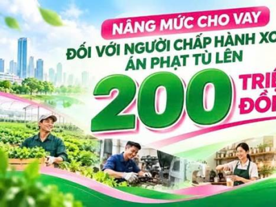 NÂNG MỨC CHO VAY ĐỐI VỚI  NGƯỜI CHẤP HÀNH XONG ÁN PHẠT TÙ