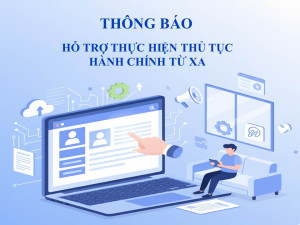 Thông báo hỗ trợ thực hiện thủ tục hành chính (TTHC) từ xa