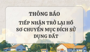 Thông báo: Tiếp nhận trở lại hồ sơ chuyển mục đích sử dụng đất tại xã Hưng Thịnh