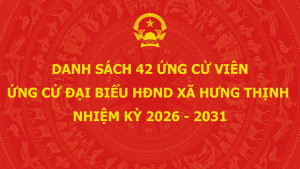 DANH SÁCH 42 ỨNG CỬ VIÊN ỨNG CỬ ĐẠI BIỂU HĐND XÃ HƯNG THỊNH NHIỆM KỲ 2026 2031