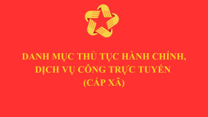 DANH MỤC THỦ TỤC HÀNH CHÍNH, DỊCH VỤ CÔNG TRỰC TUYẾN THUỘC PHẠM VI CHỨC, NĂNG QUẢN LÝ NHÀ NƯỚC CỦA CÁC SỞ, BAN, NGÀNH, ỦY BAN NHÂN DÂN CÁC XÃ, PHƯỜNG TRÊN ĐỊA BÀN THÀNH PHỐ ĐỒNG NAI (TTHC cấp xã)