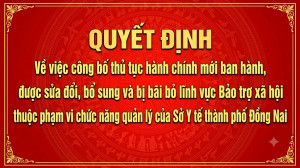 Công bố thủ tục hành chính mới ban hành, được sửa đổi, bổ sung và bị bãi bỏ lĩnh vực Bảo trợ xã hội thuộc phạm vi chức năng quản lý của Sở Y tế thành phố Đồng Nai