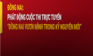 Đồng Nai phát động cuộc thi trực tuyến "Đồng Nai vươn mình trong kỷ nguyên mới"