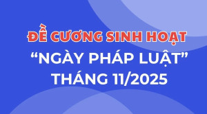 ĐỀ CƯƠNG SINH HOẠT “NGÀY PHÁP LUẬT” THÁNG 11/2025