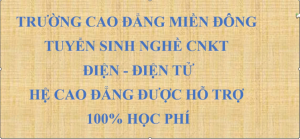 TRƯỜNG CAO ĐẲNG MIỀN ĐÔNG TUYỂN SINH, HỖ TRỢ 100% HỌC PHÍ