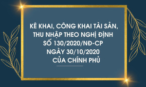 Kê khai, công khai tài sản, thu nhập  theo Nghị định số 130/2020/NĐ-CP ngày 30/10/2020 của Chính phủ