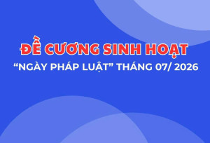ĐỀ CƯƠNG SINH HOẠT "NGÀY PHÁP LUẬT" THÁNG 7 NĂM 2026