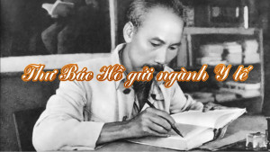 Thư Chủ tịch Hồ Chí Minh gửi cán bộ ngành Y tế nhân ngày Thầy thuốc Việt Nam (27.02)