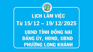 Lịch làm việc UBND tỉnh, Đảng ủy, HĐND&UBND phường Long Khánh từ 15.12 đến 19.12.2025