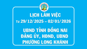 Lịch làm việc UBND tỉnh, Đảng ủy, HĐND và UBND phường Long Khánh từ 29.12.2025 đến 02.01.2026
