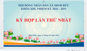CHƯƠNG TRÌNH LÀM VIỆC KỲ HỌP THỨ NHẤT, HĐND XÃ MINH ĐỨC KHÓA XIII, NHIỆM KỲ 2026 -2031